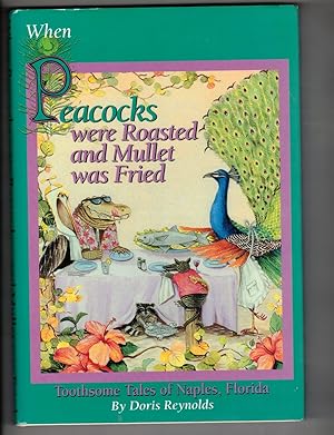 Imagen del vendedor de When Peacocks Were Roasted and Mullet Was Fried: Toothsome Tales of Naples, Florida a la venta por Wickham Books South