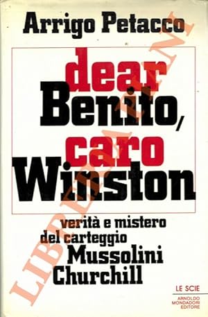 Dear Benito, Caro Winston. Verità e misteri del carteggio Churchill-Mussolini.