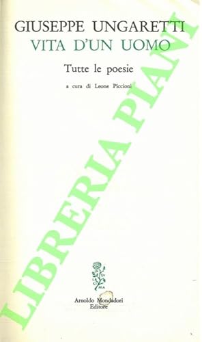 Vita d'un uomo. Tutte le poesie. A cura di Leone Piccioni.