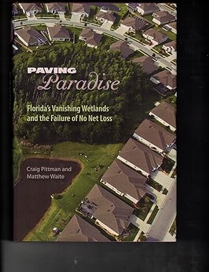 Seller image for Paving Paradise: Florida's Vanishing Wetlands and the Failure of No Net Loss for sale by Wickham Books South