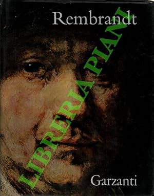 Rembrandt. La sua vita, la sua opera, il suo tempo.