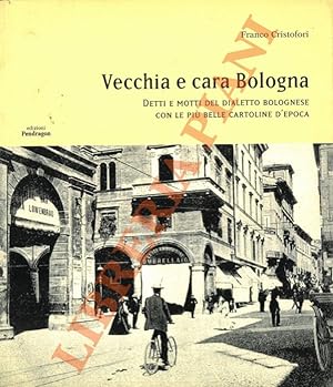 Vecchia e cara Bologna. Detti e motti del dialetto bolognese con le più belle cartoline d'epoca.