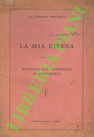 La mia difesa. Memoria con appendice di documenti.