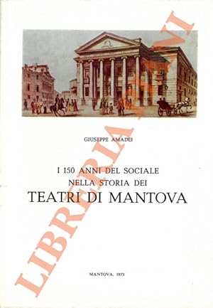 I centocinquant'anni del Sociale nella storia dei teatri di Mantova.