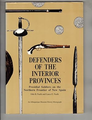 Seller image for Defenders of the Interior Provinces: Presidial Soldiers on the Northern Frontier of New Spain for sale by Wickham Books South