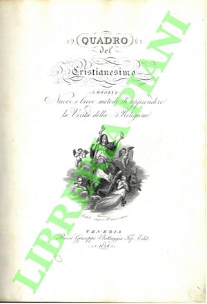 Quadro del Cristianesimo ossia nuovo e breve metodo di apprendere la verità della religione.