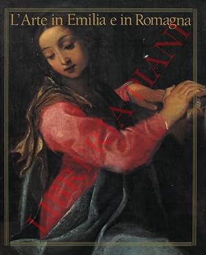 Image du vendeur pour L'Arte in Emilia e in Romagna. Da Correggio a Morandi. mis en vente par Libreria Piani