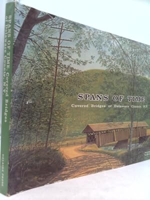 Seller image for Spans of time: Covered bridges of Delaware County, N.Y for sale by ThriftBooksVintage