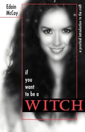 Seller image for If You Want to be a Witch: A Practical Introduction to the Craft for sale by WeBuyBooks