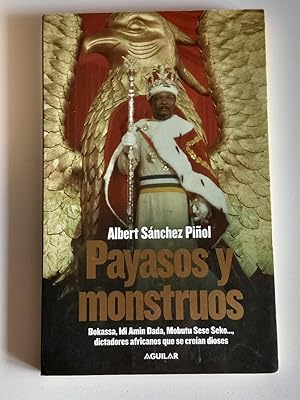 Payasos y monstruos. Bokassa, Idi Amin Dada, Mobutu Sese Seko, dictadores africanos que se creían...