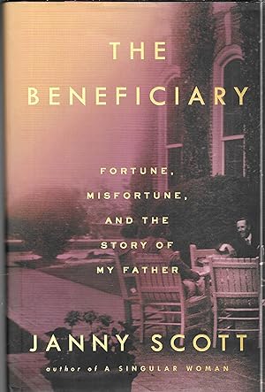 The Beneficiary: Fortune, Misfortune, and the Story of My Father