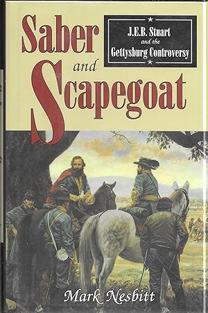 Bild des Verkufers fr Saber and Scapegoat: J.E.B. Stuart and the Gettysburg Controversy zum Verkauf von GLENN DAVID BOOKS