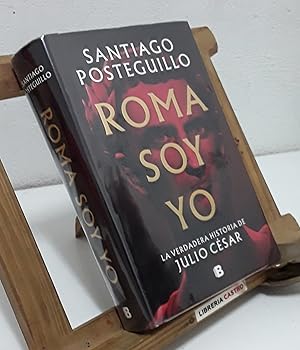 Imagen del vendedor de Roma soy Yo. La verdadera historia de Julio Csar a la venta por Librera Castro