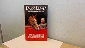 Bild des Verkufers fr Ever loyal: the biography of Neville Crump zum Verkauf von WeBuyBooks