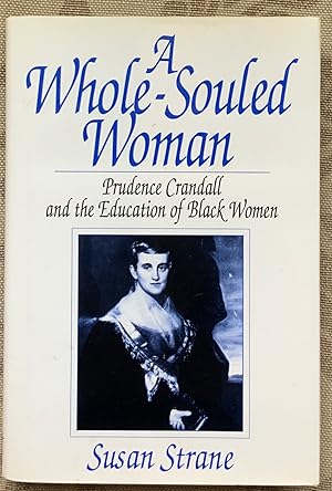 Image du vendeur pour A Whole-Souled Woman: Prudence Crandall and the Education of Black Women mis en vente par Bittersweet Books