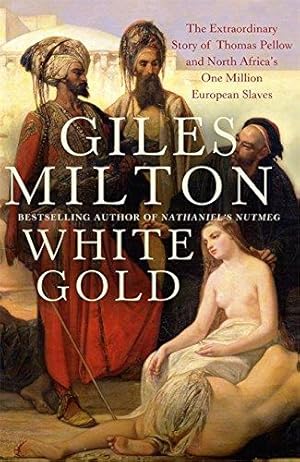 Immagine del venditore per White Gold: The Extraordinary Story of Thomas Pellow and North Africa's One Million European Slaves venduto da WeBuyBooks