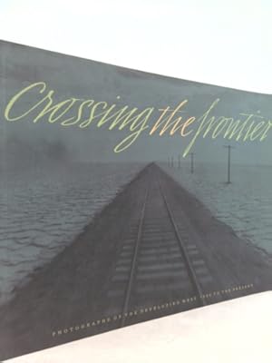 Imagen del vendedor de Crossing the Frontier: Photographs of the Developing West, 1849 to the Present a la venta por ThriftBooksVintage