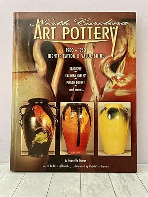 North Carolina Art Pottery 1900-1960 Identification and Value Guide, Seagrove, Catawba Valley, Pi...