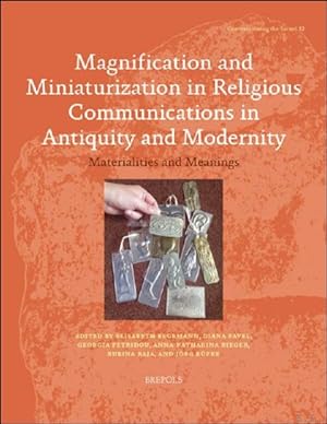 Bild des Verkufers fr Magnification and Miniaturization in Religious Communications in Antiquity and Modernity. Materialities and Meanings zum Verkauf von BOOKSELLER  -  ERIK TONEN  BOOKS