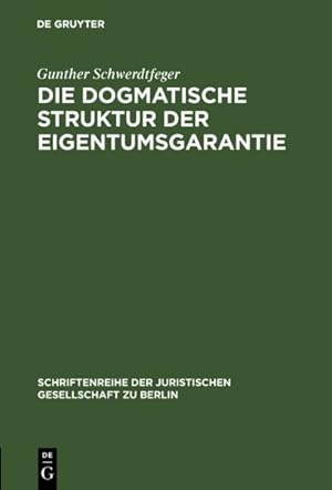 Seller image for Die Dogmatische Struktur Der Eigentumsgarantie : Vortrag Gehalten Vor Der Berliner Juristischen Gesellschaft Am 27. Oktober 1982 -Language: german for sale by GreatBookPricesUK