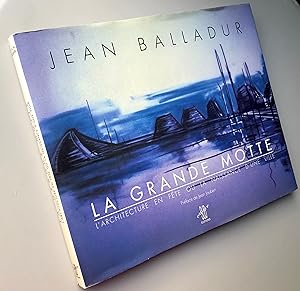 La Grande Motte : L'architecture en fête ou la naissance d'une ville