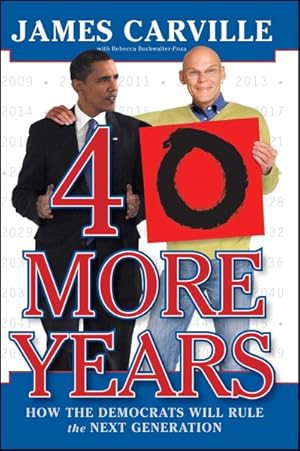 Bild des Verkufers fr 40 More Years : How the Democrats Will Rule the Next Generation zum Verkauf von GreatBookPricesUK
