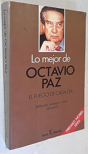 Bild des Verkufers fr Lo Mejor de Octavio Paz. el Fuego de Cada Dia zum Verkauf von Once Upon A Time