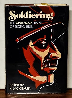 Imagen del vendedor de Soldiering: the Civil War Diary of Rice C. Bull, 123rd New York Volunteer Infantry a la venta por Cat's Cradle Books
