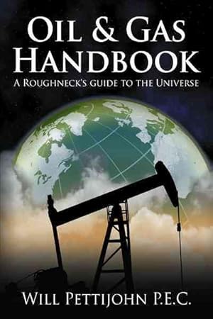 Bild des Verkufers fr Oil & Gas Handbook : A Roughneck's Guide to the Universe zum Verkauf von GreatBookPricesUK