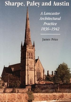 Image du vendeur pour Sharpe, Paley and Austin: A Lancaster Architectural Practice, 1836-1942 mis en vente par WeBuyBooks