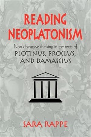 Seller image for Reading Neoplatonism : Non-discursive Thinking in the Texts of Plotinus, Proclus, and Damascius for sale by GreatBookPricesUK