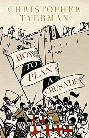 Bild des Verkufers fr How to Plan a Crusade: Reason and Religious War in the High Middle Ages zum Verkauf von WeBuyBooks