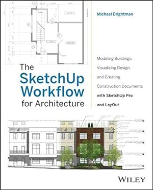 Seller image for The SketchUp Workflow for Architecture: Modeling Buildings, Visualizing Design, and Creating Construction Documents with SketchUp Pro and LayOut for sale by WeBuyBooks