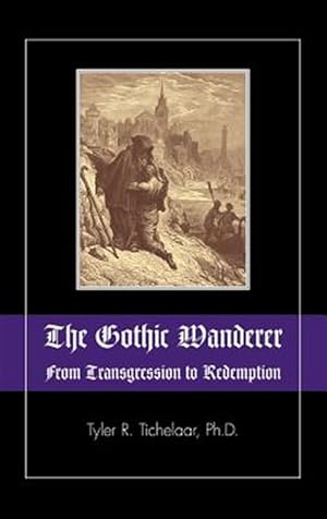 Seller image for Gothic Wanderer : From Transgression to Redemption; Gothic Literature from 1794 - Present for sale by GreatBookPricesUK