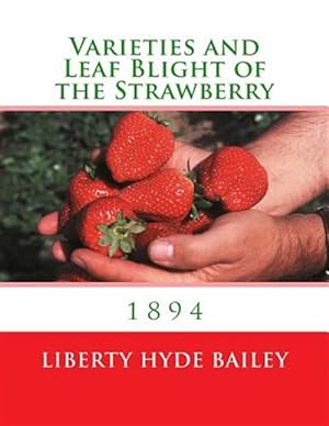 Seller image for Varieties and Leaf Blight of the Strawberry : 1894 for sale by GreatBookPricesUK