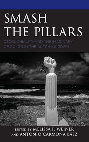 Immagine del venditore per Smash the Pillars : Decoloniality and the Imaginary of Color in the Dutch Kingdom venduto da GreatBookPricesUK