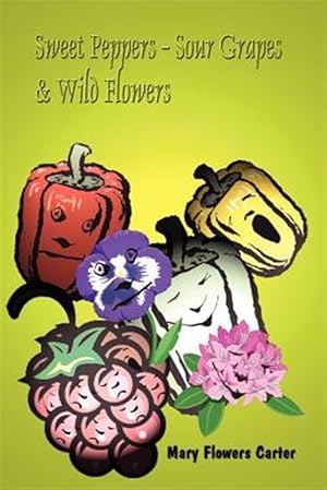 Seller image for Sweet Peppers-Sour Grapes & Wild Flowers for sale by GreatBookPricesUK