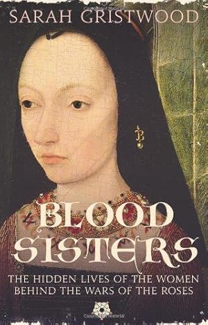 Bild des Verkufers fr Blood Sisters: The Hidden Lives of the Women Behind the Wars of the Roses zum Verkauf von WeBuyBooks