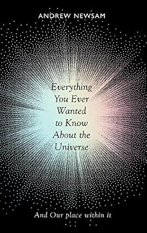 Seller image for Everything You Ever Wanted to Know About the Universe: And Our Place Within It for sale by WeBuyBooks