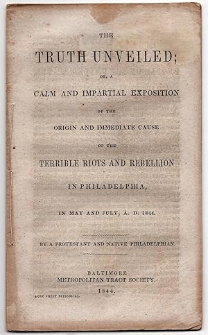 The Truth Unveiled; or, Calm and Impartial Exposition of the Origin and Immediate Cause of the Te...