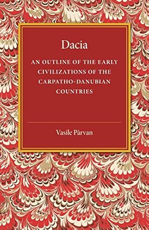 Bild des Verkufers fr Dacia: An Outline Of The Early Civilizations Of The Carpatho-Danubian Countries zum Verkauf von WeBuyBooks