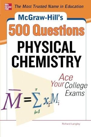 Seller image for McGraw-Hill's 500 Physical Chemistry Questions: Ace Your College Exams: 3 Reading Tests + 3 Writing Tests + 3 Mathematics Tests (McGraw-Hill's 500 Questions) (STUDY GUIDE) for sale by WeBuyBooks