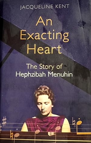 An Exacting Heart: The Story Of Hephzibah Menuhin.