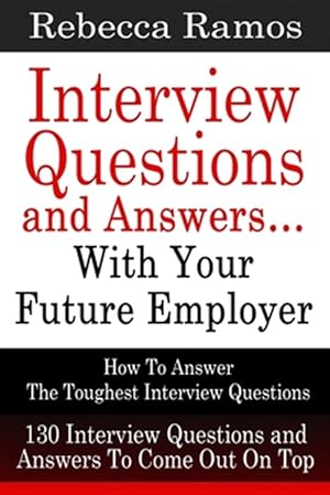 Bild des Verkufers fr Interview Questions and Answers.With Your Future Employer: How To Answer The Toughest Interview Questions (130 Interview Questions and Answers To Co zum Verkauf von GreatBookPricesUK