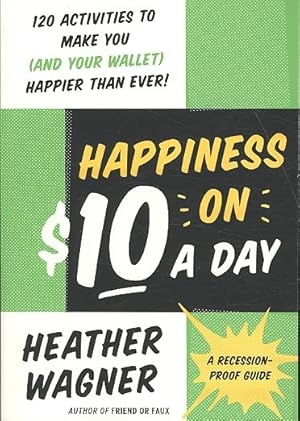 Bild des Verkufers fr Happiness on $10 a Day : A Recession-Proof Guide zum Verkauf von GreatBookPricesUK