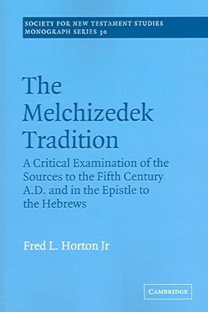 Image du vendeur pour Melchizedek Tradition : A Critical Examination of the Sources to the Fifth Century A.D. And in the Epistle to the Hebrews mis en vente par GreatBookPricesUK