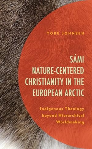 Seller image for Sámi Nature-Centered Christianity in the European Arctic : Indigenous Theology Beyond Hierarchical Worldmaking for sale by GreatBookPricesUK