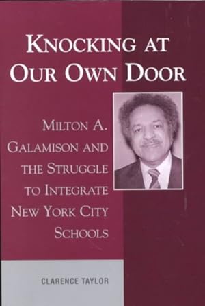 Immagine del venditore per Knocking at Our Own Door : Milton A. Galamison and the Struggle to Integrate New York City Schools venduto da GreatBookPricesUK