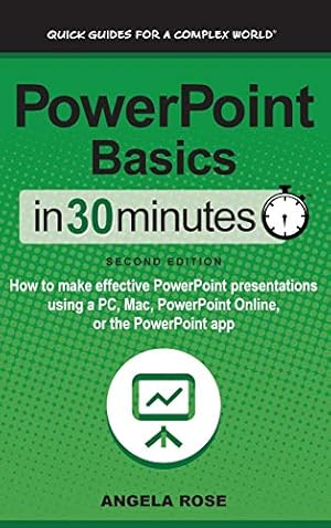 Bild des Verkufers fr PowerPoint Basics In 30 Minutes: How to make effective PowerPoint presentations using a PC, Mac, PowerPoint Online, or the PowerPoint app zum Verkauf von WeBuyBooks