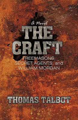 Imagen del vendedor de The Craft: Freemasons, Secret Agents, and William Morgan (Paperback or Softback) a la venta por BargainBookStores